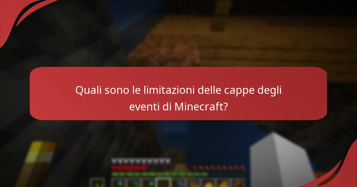Quali sono le limitazioni delle cappe degli eventi di Minecraft?